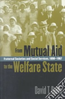 From Mutual Aid to the Welfare State libro in lingua di Beito David T.