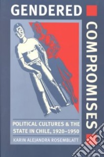 Gendered Compromises libro in lingua di Rosemblatt Karin Alejandra
