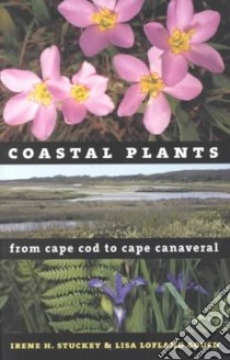 Coastal Plants from Cape Cod to Cape Canaveral libro in lingua di Stuckey Irene H., Gould Lisa Lofland