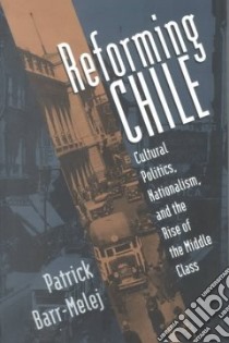 Reforming Chile libro in lingua di Barr-Melej Patrick