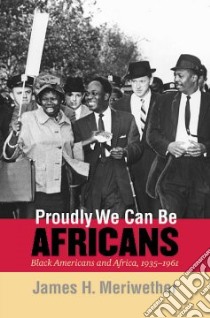 Proudly We Can Be Africans libro in lingua di Meriwether James Hunter