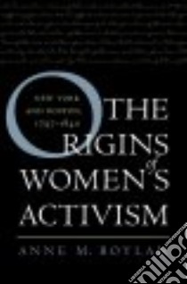 The Origins of Women's Activism libro in lingua di Boylan Anne M.