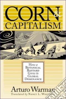 Corn & Capitalism libro in lingua di Warman Arturo, Westrate Nancy L. (TRN)