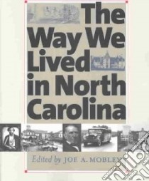 The Way We Lived in North Carolina libro in lingua di Fenn Elizabeth A. (EDT), Wood Peter H., Watson Harry L., Clayton Thomas H., Nathans Sydney, Parramore Thomas C., Anderson Jean B., Mobley Joe A. (EDT), Moore Mark Anderson (ILT)