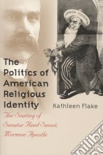 The Politics of American Religious Identity libro in lingua di Flake Kathleen