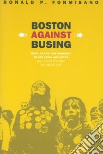 Boston Against Busing libro in lingua di Formisano Ronald P.
