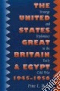 United States, Great Britain, And Egypt, 1945-1956 libro in lingua di Hahn Peter L.