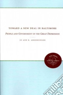 Toward a New Deal in Baltimore libro in lingua di Argersinger Jo Ann E.