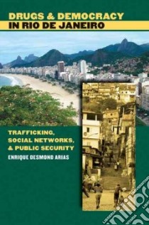 Drugs And Democracy in Rio De Janeiro libro in lingua di Arias Enrique Desmond