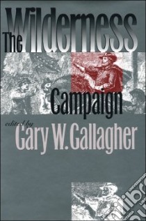 The Wilderness Campaign libro in lingua di Gallagher Gary W. (EDT)