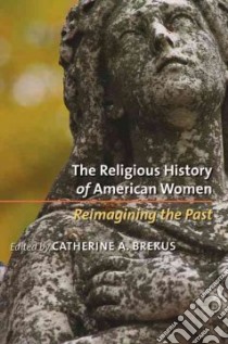 The Religious History of American Women libro in lingua di Brekus Catherine A. (EDT)