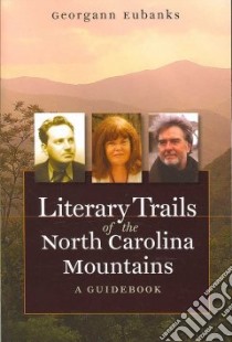 Literary Trails of the North Carolina Mountains libro in lingua di Eubanks Georgann, Campbell Donna (PHT)