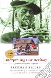 Interpreting Our Heritage libro in lingua di Tilden Freeman, Craig R. Bruce (EDT), Dickenson Russell E. (FRW)