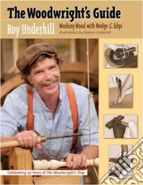 The Woodwright's Guide libro in lingua di Underhill Roy, Underhill Eleanor (ILT)