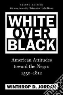 White over Black libro in lingua di Jordan Winthrop D., Brown Christopher Leslie (FRW), Wood Peter H. (FRW)