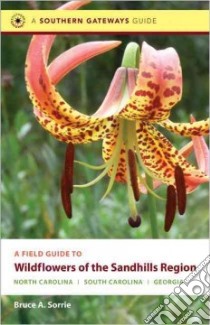 A Field Guide to Wildflowers of the Sandhills Region libro in lingua di Sorrie Bruce A.
