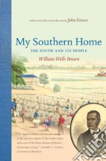 My Southern Home or, The South and Its People libro in lingua di Brown William Wells, Ernest John (EDT)