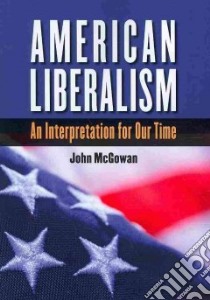 American Liberalism libro in lingua di McGowan John