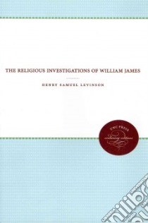 The Religious Investigations of William James libro in lingua di Levinson Henry Samuel