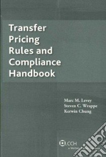 Transfer Pricing Rules and Compliance Handbook libro in lingua di Levey Marc M., Wrappe Steven C., Chung Kerwin