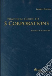 Practical Guide to S Corporations libro in lingua di Schlesinger Michael