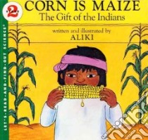 Corn Is Maize libro in lingua di Aliki