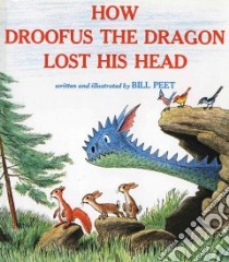 How Droofus the Dragon Lost His Head libro in lingua di Peet Bill