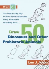 Draw 50 Dinosaurs and Other Prehistoric Animals libro in lingua di Ames Lee J.