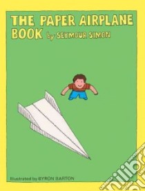 The Paper Airplane Book libro in lingua di Simon Seymour, Barton Byron (ILT)
