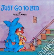 Just Go to Bed libro in lingua di Mayer Mercer
