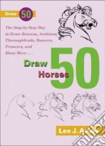 Draw 50 Horses libro in lingua di Ames Lee J.