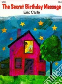 The Secret Birthday Message libro in lingua di Carle Eric