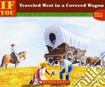 If You Traveled West in a Covered Wagon libro in lingua di Levine Ellen