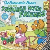 The Berenstain Bears and the Trouble With Friends libro in lingua di Berenstain Stan, Berenstain Jan