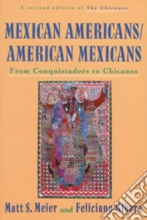 Mexican Americans, American Mexicans libro in lingua di Meier Matt S., Ribera Feliciano