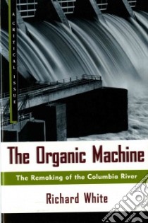 The Organic Machine libro in lingua di White Richard