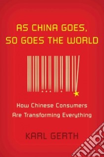 As China Goes, So Goes the World libro in lingua di Gerth Karl