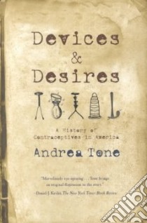 Devices and Desires libro in lingua di Tone Andrea