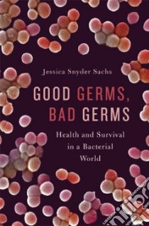 Good Germs, Bad Germs libro in lingua di Sachs Jessica Snyder