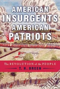 American Insurgents, American Patriots libro in lingua di Breen T. H.