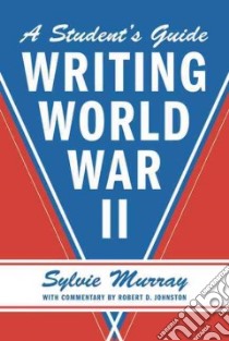 Writing World War II libro in lingua di Murray Sylvie, Johnston Robert D. (CON)