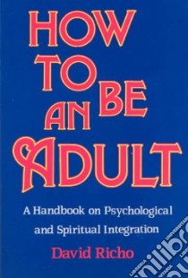 How to Be an Adult libro in lingua di Richo David