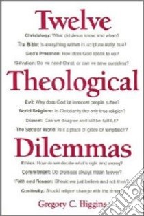 Twelve Theological Dilemmas libro in lingua di Higgins Gregory C.