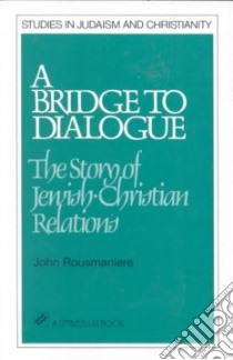 A Bridge to Dialogue libro in lingua di Rousmaniere John