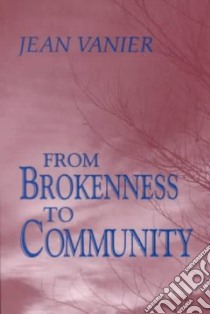 From Brokenness to Community libro in lingua di Vanier Jean