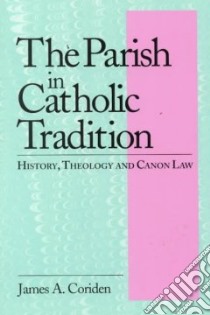 The Parish in Catholic Tradition libro in lingua di Coriden James A.