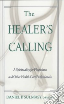 The Healer's Calling libro in lingua di Sulmasy Daniel P.