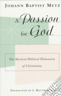 A Passion for God libro in lingua di Metz Johannes Baptist, Ashley James Matthew (EDT)