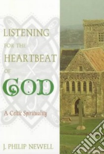 Listening for the Heartbeat of God libro in lingua di Newell J. Philip