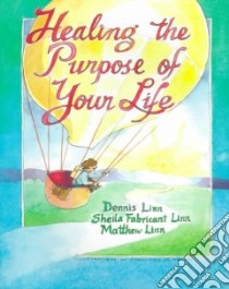 Healing the Purpose of Your Life libro in lingua di Linn Dennis, Linn Sheila Fabricant, Linn Matthew